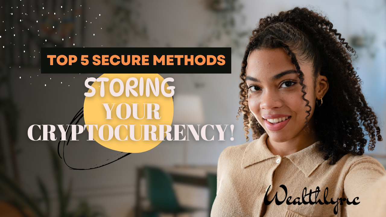 Top 5 Secure Methods for Storing Your Cryptocurrency